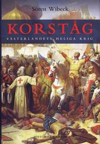 Korståg : Västerlandets heliga krig; Sören Wibeck; 2005