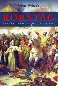 Korståg : Västerlandets heliga krig; Sören Wibeck; 2006