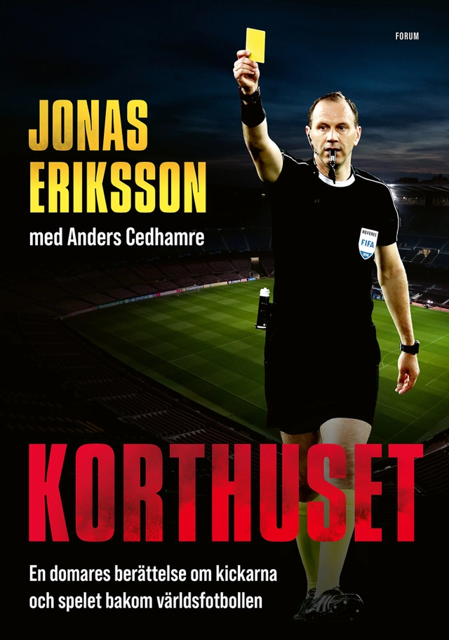 Korthuset : en domares berättelse om kickarna och spelet bakom världsfotbollen; Jonas Eriksson, Anders Cedhamre; 2021