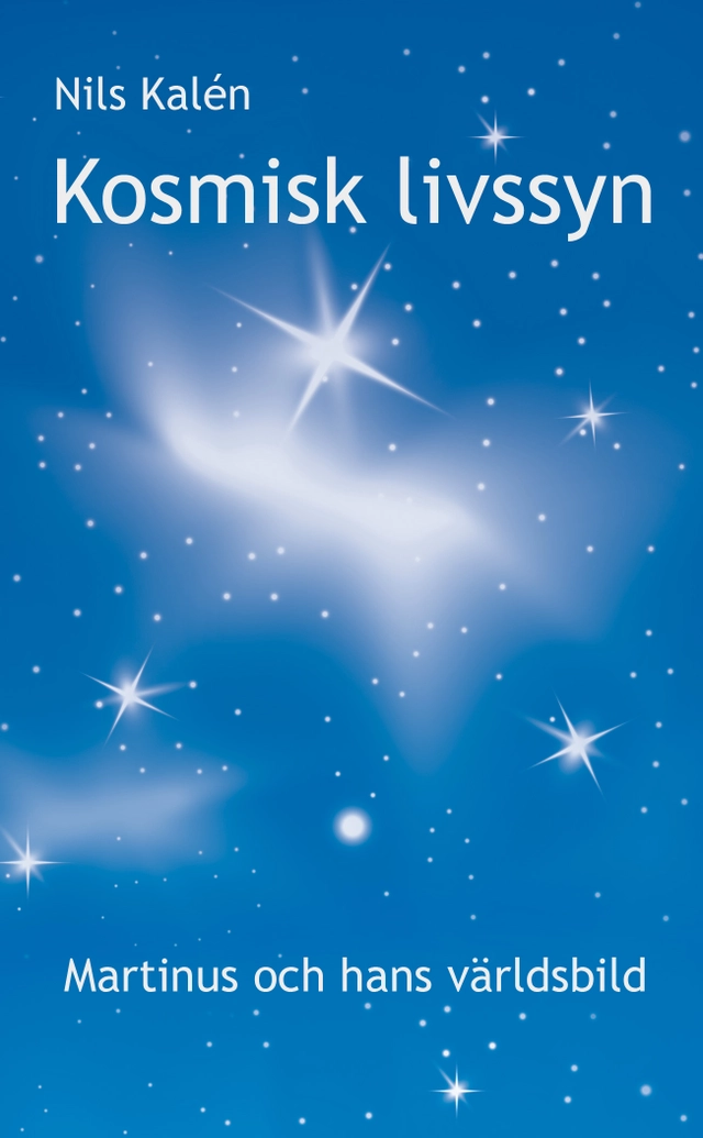 Kosmisk livssyn : Martinus och hans världsbild; Nils Kalén; 2009