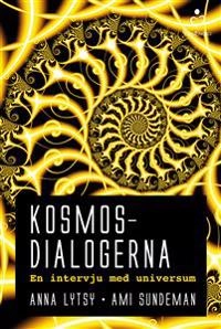 Kosmosdialogerna : en intervju med universum; Anna Lytsy, Ami Sundeman; 2015