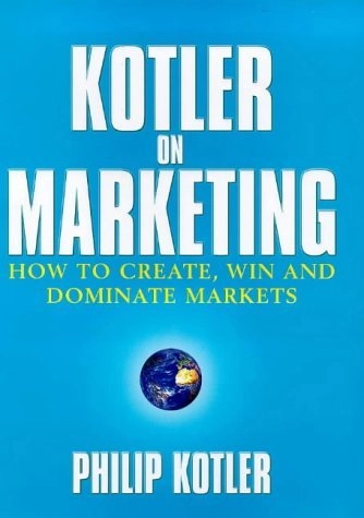 Kotler on marketing : how to create, win and dominate markets; Philip Kotler; 1999