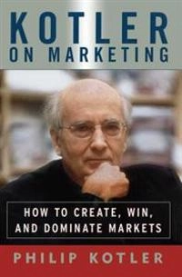 Kotler on marketing : how to create, win and dominate markets; Philip Kotler; 1999