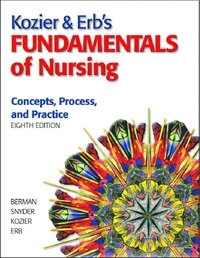 Kozier & Erb's Fundamentals of nursing : concepts, process, and practice; Audrey T Berman; 2008