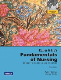 Kozier & Erb's Fundamentals of nursing : concepts, process, and practice; Audrey J. Berman, Shirlee Snyder; 2012