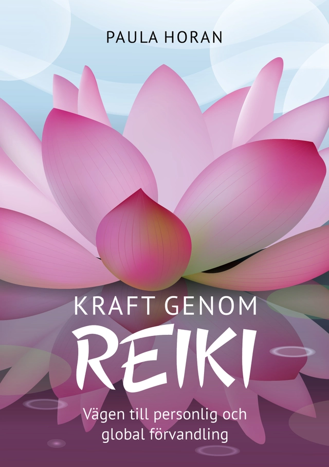 Kraft genom reiki : vägen till personlig och global förvandling; Paula Horan; 2019
