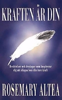 Kraften är din Berättelser och övningar som inspirerar dig att släppa loss; Rosemary Altea; 2003
