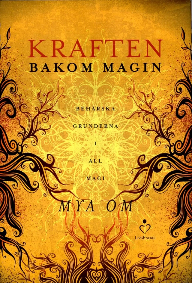 Kraften bakom magin : behärska grunderna i all magi; Mya Om; 2014