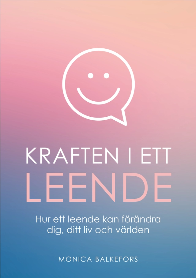 Kraften i ett leende : hur ett leende kan förändra dig, ditt liv och ...