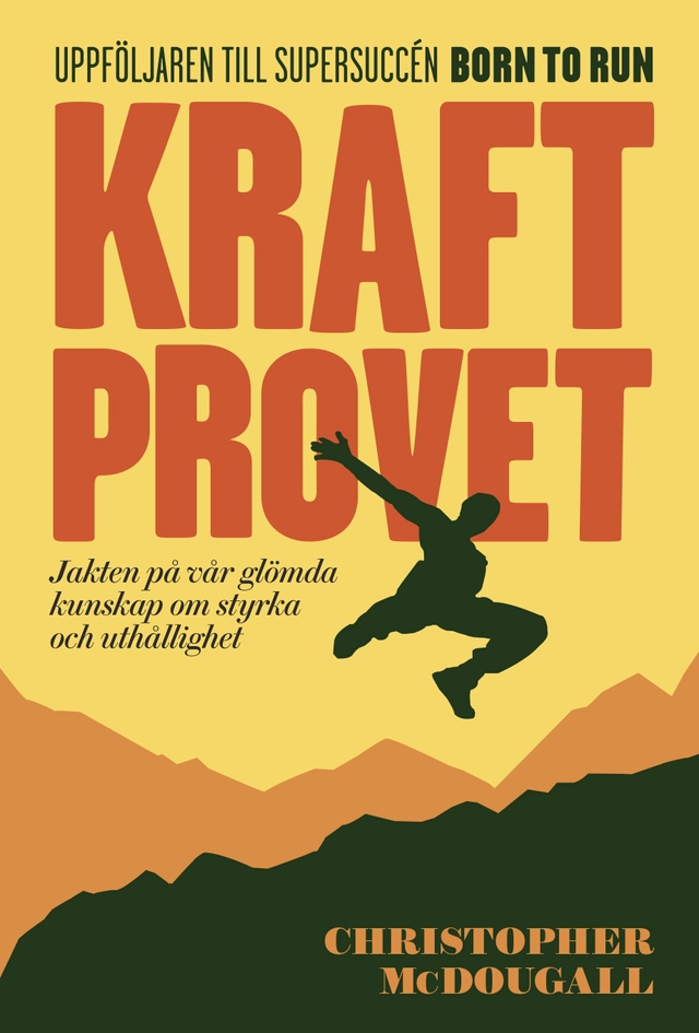 Kraftprovet : jakten på vår glömda kunskap om styrka och uthållighet; Christopher McDougall; 2015
