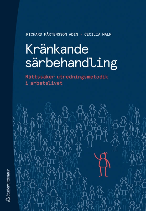 Kränkande särbehandling : rättssäker utredningsmetodik i arbetslivet; Richard Mårtensson Adin, Cecilia Malm; 2025