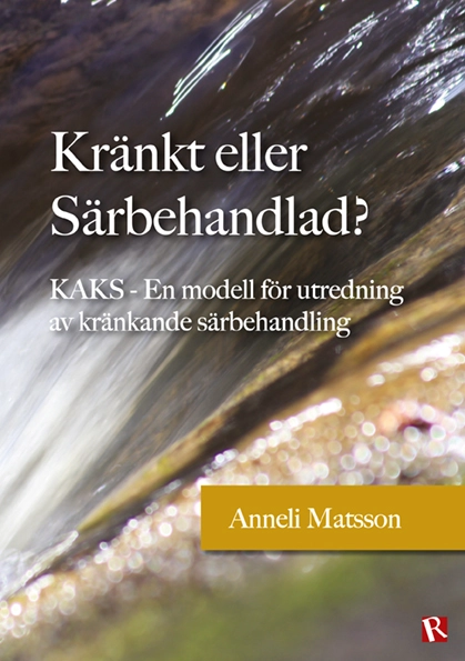 Kränkt eller Särbehandlad? : KAKS - en modell för utredning av kränkande särbehandling; Anneli Matsson; 2017