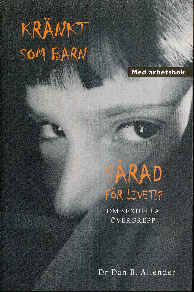 Kränkt som barn : sårad för livet!? - om sexuella övergrepp; Dr Dan B. Allender; 2009