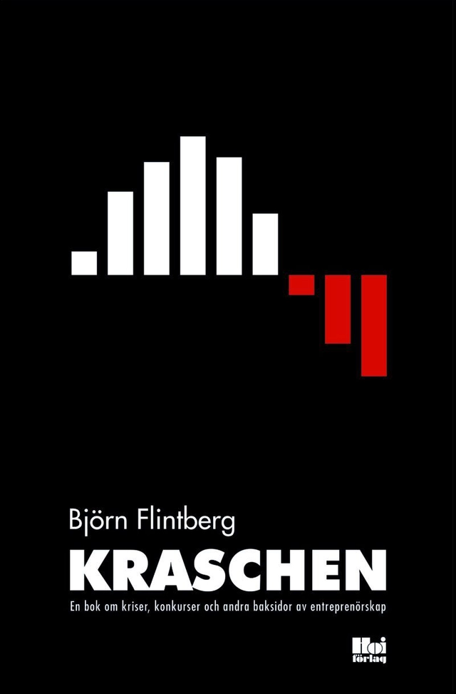 Kraschen : En bok om kriser, konkurser och andra baksidor av entreprenörska; Björn Flintberg; 2014