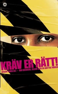 Kräv er rätt! : om kvinnor, islam och en bättre värld; Ayaan Hirsi Ali; 2006