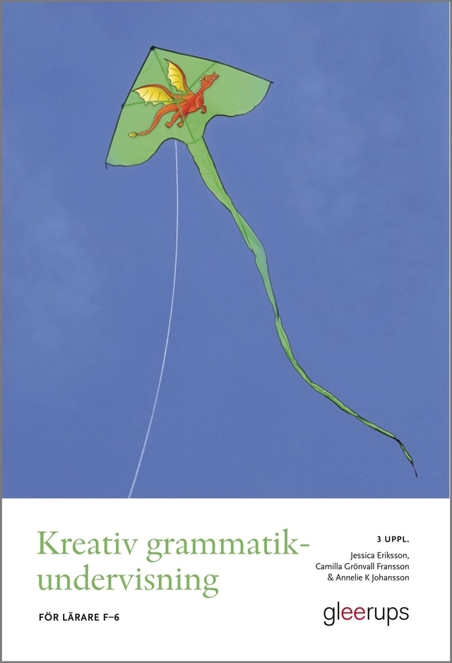 Kreativ grammatikundervisning : För lärare F–6; Jessica Eriksson, Camilla Grönvall Fransson, Annelie K Johansson; 2025