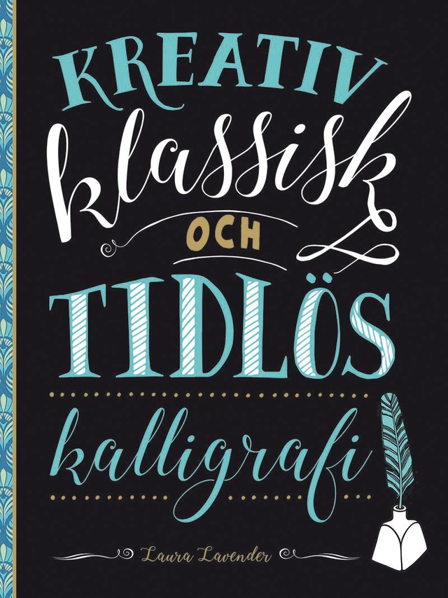 Kreativ klassisk och tidlös kalligrafi; Laura Lavender; 2020