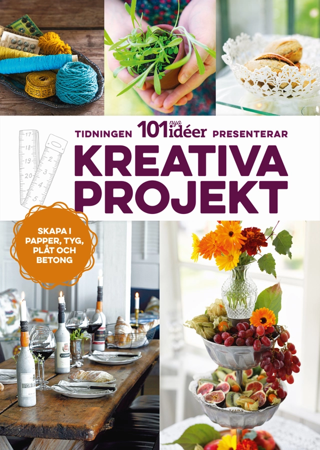 Kreativa projekt : skapa i papper, tyg, plåt och betong; Monica Sundberg; 2017