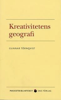 Kreativitetens geografi; Gunnar Törnqvist; 2004