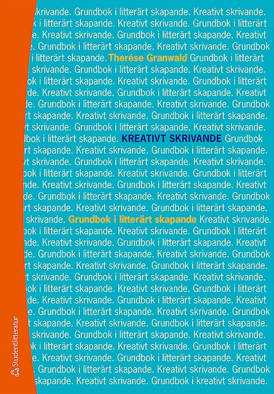 Kreativt skrivande - Grundbok i litterärt skapande; Therése Granwald; 2019