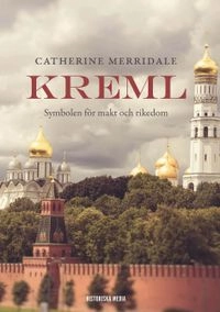 Kreml : symbolen för makt och rikedom; Catherine Merridale; 2014