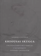 Kreousas skugga : fiktionsteoretiska nedslag i senantikens latinska littera; Anders Cullhed; 2006