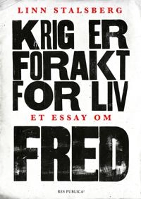 Krig er forakt for liv : et essay om fred; Linn Stalsberg; 2024