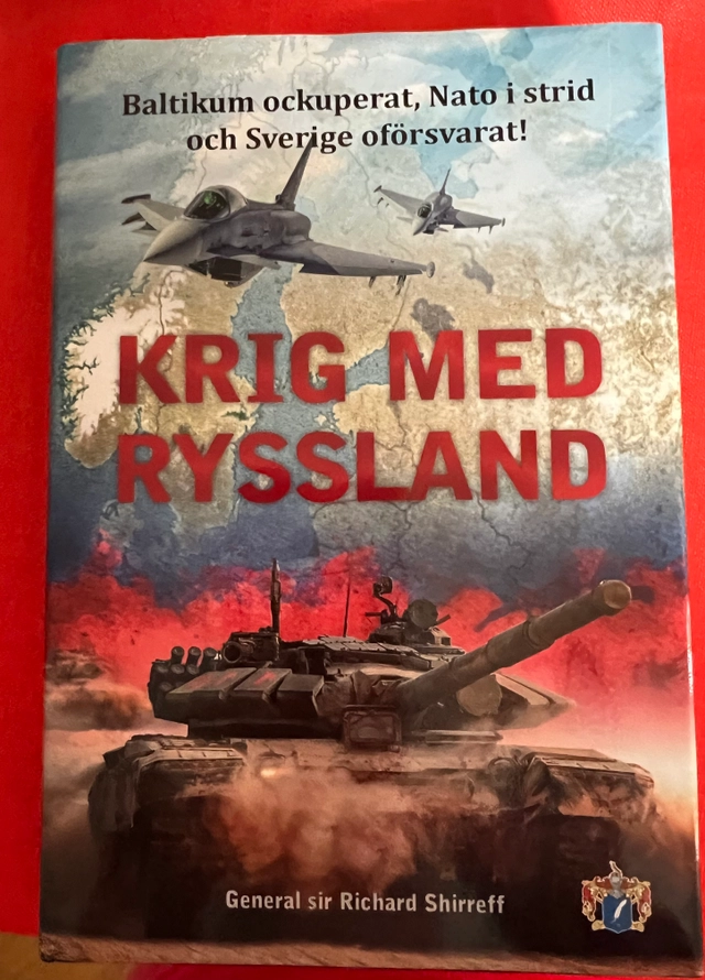 Krig med Ryssland : Baltikum ockuperat, Nato i strid och Sverige oförsvarat!; Richard Shirreff; 2017