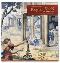 Krig och kärlek på tapeter : en unik samling vävda tapeter från 1500- och 1; Ursula Sjöberg; 2002