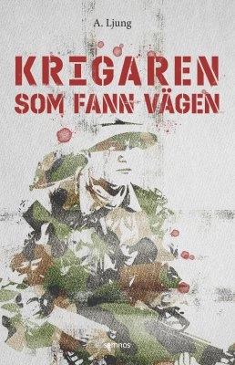 Krigaren som fann vägen; A. Ljung; 2023
