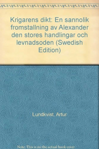 Krigarens dikt : en sannolik framställning av Alexander den stores handlingar och levnadsöden; Artur Lundkvist; 1976