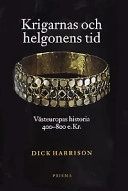 Krigarnas och helgonens tid : Västeuropas historia 400-800 e.Kr; Dick Harrison; 1999