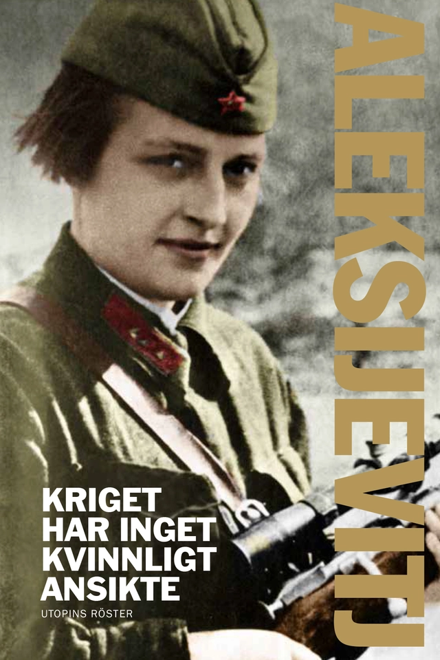 Kriget har inget kvinnligt ansikte; Svetlana Aleksijevitj; 2013