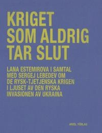 Kriget som aldrig tar slut; Lana Estemirova, Sergej Lebedev; 2024