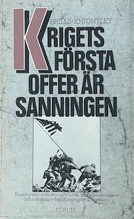 Krigets första offer är sanningen : krigskorrespondenten som hjälte, propagandamakare och mytskapare från Krimkriget till Vietnam; Phillip Knightley; 1977