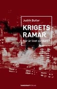 Krigets ramar : när är livet sörjbart?; Judith Butler; 2009