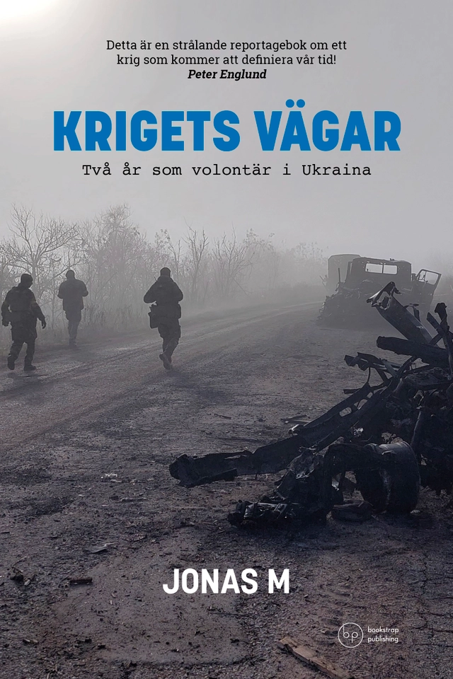 Krigets vägar : två år som volontär i Ukraina; Jonas M; 2024