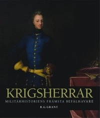 Krigsherrar : militärhistoriens främsta befälhavare; R. G. Grant; 2011