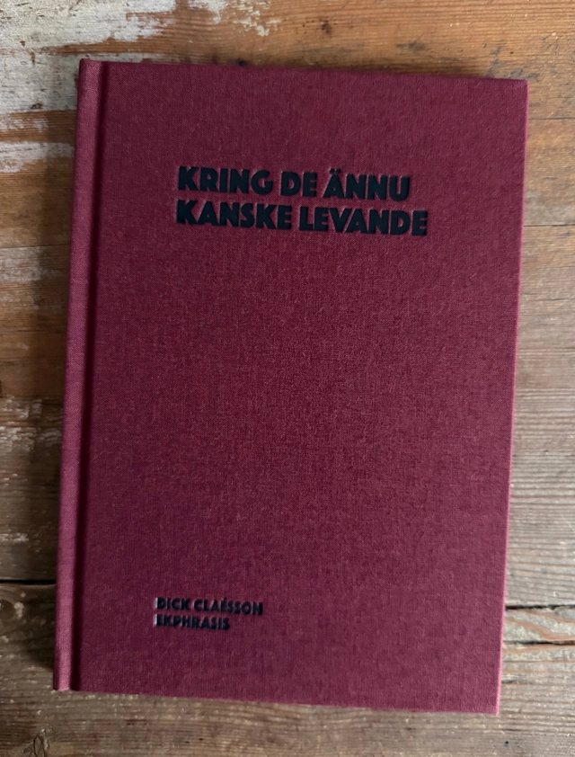 Kring de ännu kanske levande; Dick Claésson; 2026