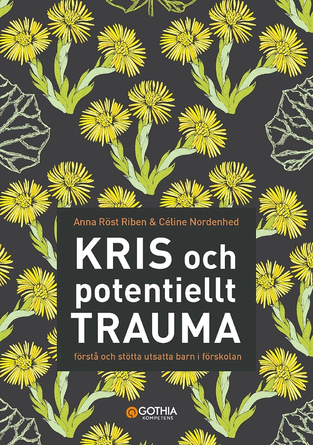 Kris och potentiellt trauma : förstå och stötta utsatta barn i förskolan; Anna Röst Riben, Céline Nordenhed; 2021