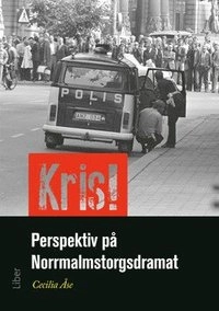 Kris! : perspektiv på Norrmalmstorgsdramat; Cecilia Åse; 2014