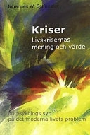 Kriser : livskrisernas mening och värde : en psykologs syn på det moderna livets problem; Johannes W Schneider; 2002