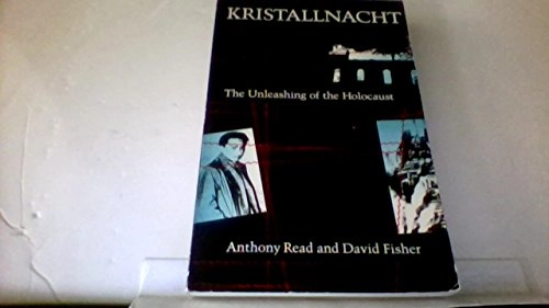 Kristallnacht: The Unleashing of the Holocaust; Anthony Read, David Fisher; 1990