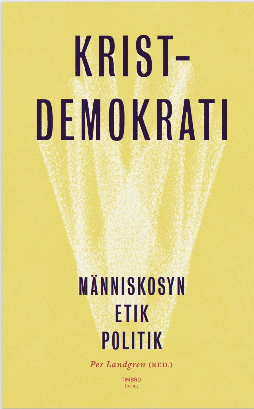 Kristdemokrati : människosyn, etik, politik; Per Landgren; 2022
