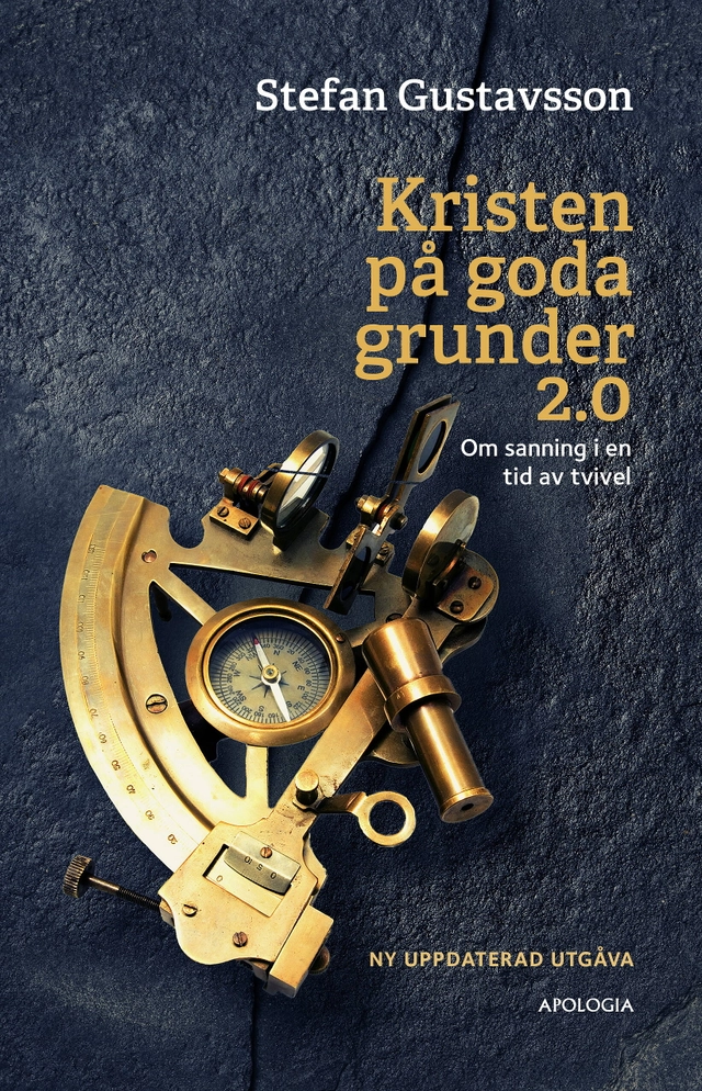 Kristen på goda grunder 2.0 : om sanning i en tid av tvivel; Stefan Gustavsson; 2023