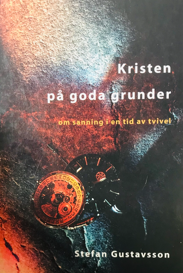 Kristen på goda grunder : om sanning i en tid av tvivel; Stefan Gustavsson; 1997