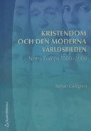 Kristendom och den moderna världsbilden : norra Europa 1500-2000; Stefan Gelfgren; 2005