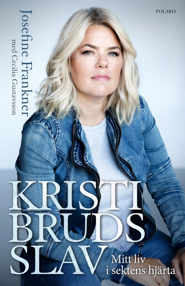 Kristi Bruds slav : mitt liv i sektens hjärta; Josefine Frankner, Cecilia Gustavsson; 2021