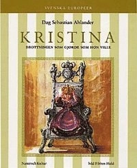 Kristina : Drottningen som gjorde som hon ville; Dag Sebastian Ahlander, Fibben Hald; 1997
