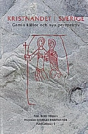 Kristnandet i Sverige : gamla källor och nya perspektiv = The Christianization in Sweden : old sources and new perspectives; Bertil Nilsson; 1999